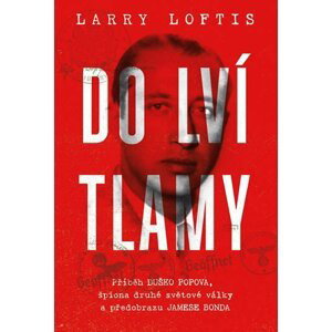 Do lví tlamy - Příběh Duško Popova, špiona druhé světové války a předobrazu - Larry Loftis