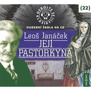 Nebojte se klasiky! 22 Leoš Janáček: Její Pastorkyňa - CDmp3 - Leoš Janáček