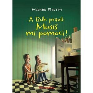 A Bůh pravil: Musíš mi pomoci! - Hans Rath