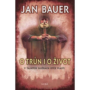 O trůn i o život - V tajných službách Otce vlasti - Jan Bauer