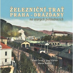 Železniční trať Praha-Drážďany na starých pohlednicích - Karel Černý