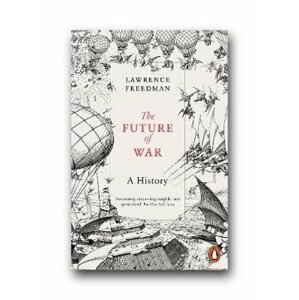 The Future of War : A History - Lawrence Freedman