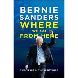 Where We Go from Here : Two Years in the Resistance - Bernie Sanders