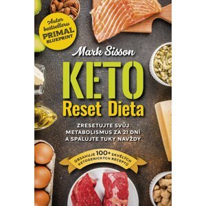 Keto Reset Dieta - Zresetujte svůj metabolismus za 21 dní a spalujte tuky navždy - Mark Sisson