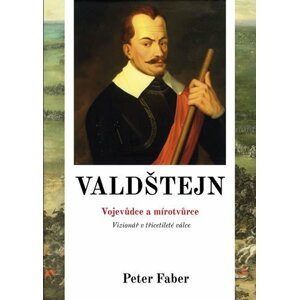 Valdštejn - Vojevůdce a mírotvůrce - Peter Faber