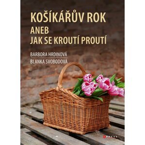 Košíkářův rok aneb Jak se kroutí proutí - Barbora Hrdinová