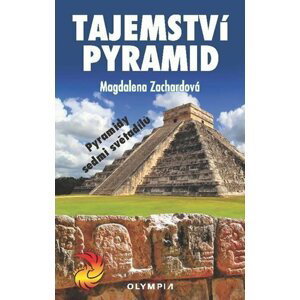 Tajemství pyramid - Pyramidy sedmi světadílů - Magdalena Zachardová