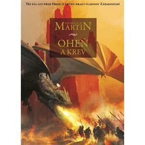 Oheň a krev - Historie targaryenských králů v Západozemí I., 1.  vydání - George Raymond Richard Martin