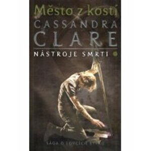 Město z kostí - Nástroje smrti 1, 1.  vydání - Cassandra Clare