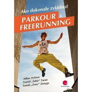 Ako dokonale zvládnuť parkour a freerunning - Milan Hybner; Tomáš Taran; Tomáš Zonyga