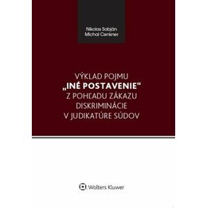 Výklad pojmu iné postavenie z pohľadu zákazu diskriminácie v judikatúre súdov - Nikolas Sabján; Michal Cenkner