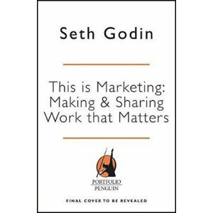 This is Marketing : You Can´t Be Seen Until You Learn To See - Seth Godin