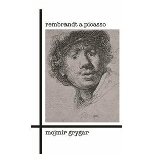 Rembrandt a Picasso - Mojmír Grygar