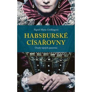 Habsburské císařovny - Sigrid-Maria Größing