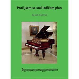 Proč jsem se stal ladičem pian - Josef Kalous