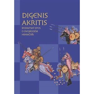 Digenis Akritis - Byzantský epos o Dvojrodém Hraničáři