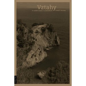 Vztahy - O vazbě k místu v architektuře - Tomáš Valena