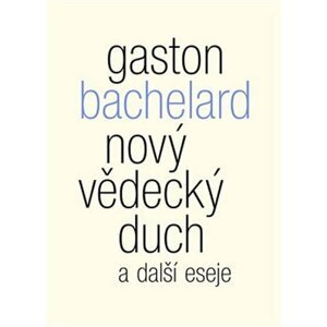 Nový vědecký duch a další eseje - Gaston Bachelard