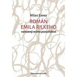 Román Emila Rilkeho nalezený mimo pozůstalost - Milan Exner