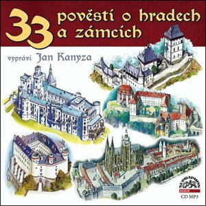 33 pověstí o hradech a zámcí - CD (Čte Jan Kanyza) - Jan Kanyza; Josef Pavel; Adolf Wenig; Jiří Svoboda