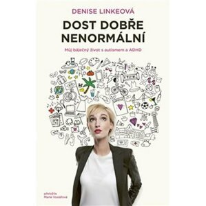 Dost dobře nenormální. Můj báječný život s autismem a ADHD - Denise Linkeová