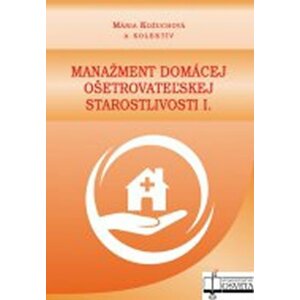 Manažment domácej ošetrovateľskej starostlivosti I. - Mária Kožuchová