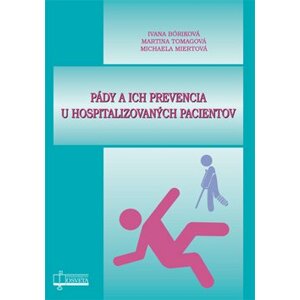 Pády a ich prevencia u hospitalizovaných pacientov - Ivana Bóriková; Martina Tomagová; Michaela Miertová