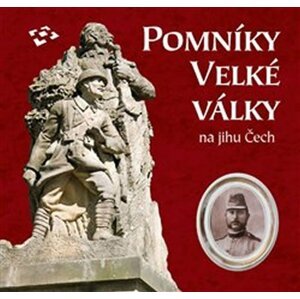 Pomníky Velké války na jihu Čech - autorů kolektiv