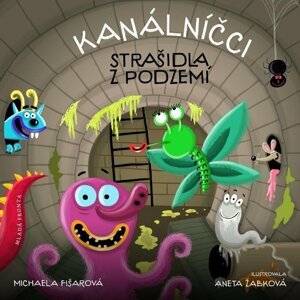 Kanálníčci: Strašidla z podzemí, 1.  vydání - Michaela Fišarová