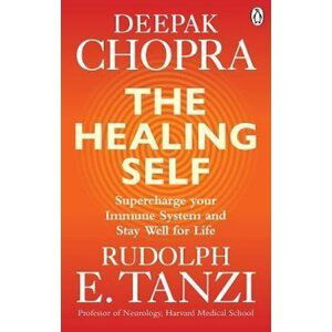 The Healing Self : Supercharge your immune system and stay well for life - Deepak Chopra