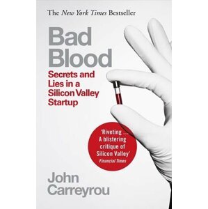 Bad Blood : Secrets and Lies in a Silicon Valley Startup, 2.  vydání - John Carreyrou