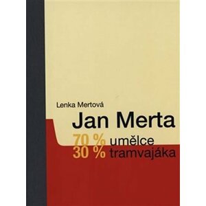 Jan Merta - 70 % umělce, 30 % tramvajáka - Lenka Mertová