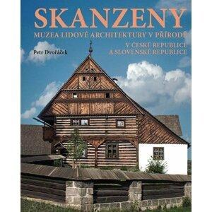 ANAG Skanzeny – Muzea lidové architektury v přírodě v České republice a Slovenské republice - Petr Dvořáček