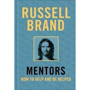 Mentors : How to Help and be Helped - Russell Brand