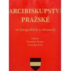 Arcibiskupství pražské ve fotografiích a obrazech - František Pohl