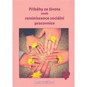 Příběhy ze života aneb reminiscence sociální pracovnice - Marie Valíčková