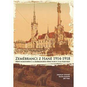 Zeměbranci z Hané 1914-1918 - Dějiny olomouckého c. k. zeměbraneckého pěšího pluku č. 13 za Velké války - Jaroslav Hudský