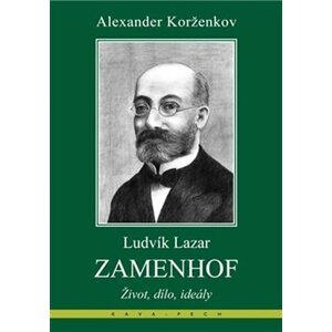 Ludvík Lazar Zamenhof - Život, dílo, ideály - Alexander Korženkov