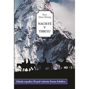 Nacisté v Tibetu - Záhada expedice SS pod vedením Ernsta Schäfera - Peter Meier-Hüsing