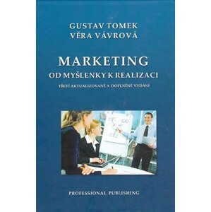 Marketing od myšlenky k realizaci - 3. vyd, - Gustav Tomek