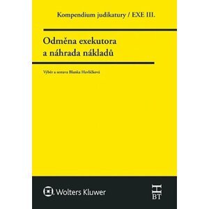 Kompendium judikatury/EXE III. - Odměna exekutora a náhrada nákladů - Blanka Havlíčková