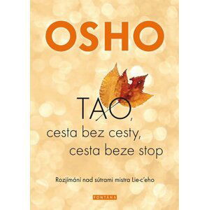 OSHO-TAO, Cesta bez cesty, cesta beze stop - Rozjímání nad sútrami mistra Lie-c´eho - Osho