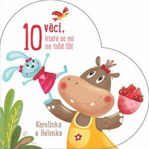 Karolínka a Helenka - 10 věcí, které se mi na tobě líbí