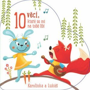 Karolínka a Lukáš - 10 věcí, které se mi na tobě líbí