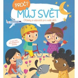 Proč? Můj svět - Otázky a odpovědi pro malé děti