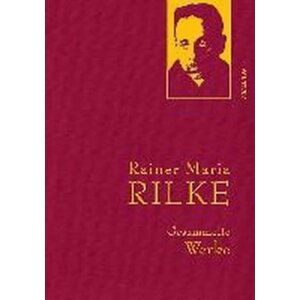 Gesammelte Werke: Rainer Maria Rilke - Rainer Maria Rilke
