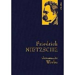 Gesammelte Werke: Friedrich Nietzsche - Friedrich Nietzsche