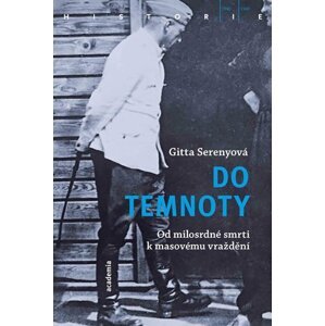 Do temnoty - Od milosrdné smrti k masovému vraždění - Gitta Serenyová