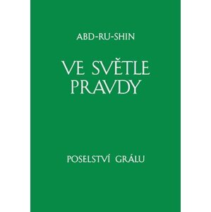 Ve světle Pravdy - Poselství Grálu III - Abd-ru-shin