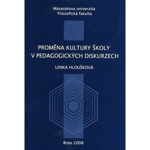 Proměna kultury školy v pedagogických diskurzech - Lenka Hloušková